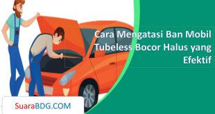 Cara Mengatasi Ban Mobil Tubeless Bocor Halus yang Efektif