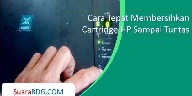 Cara Tepat Membersihkan Cartridge HP Sampai Tuntas