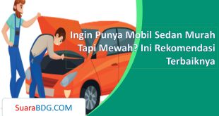 Ingin Punya Mobil Sedan Murah Tapi Mewah? Ini Rekomendasi Terbaiknya
