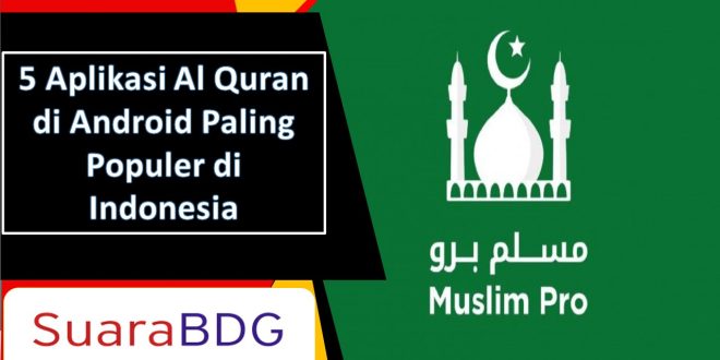 5 Aplikasi Al Quran di Android Paling Populer di Indonesia