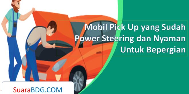 Mobil Pick Up yang Sudah Power Steering dan Nyaman Untuk Bepergian