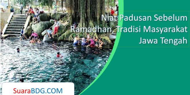 Niat Padusan Sebelum Ramadhan, Tradisi Masyarakat Jawa Tengah