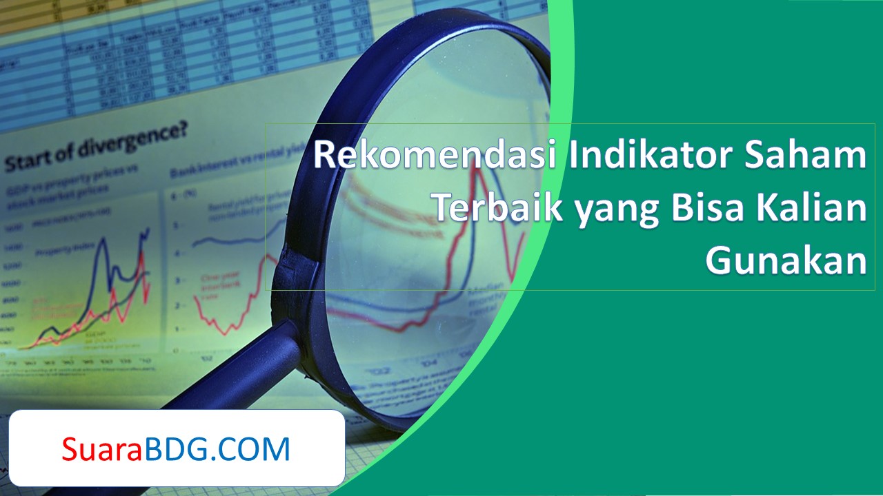 Rekomendasi Indikator Saham Terbaik yang Bisa Kalian Gunakan | SuaraBDG