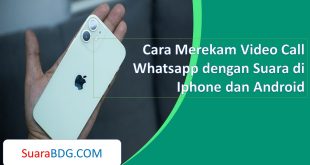 Cara Merekam Video Call Whatsapp dengan Suara di Iphone dan Android