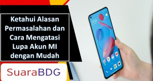 Ketahui Alasan Permasalahan dan Cara Mengatasi Lupa Akun MI dengan Mudah