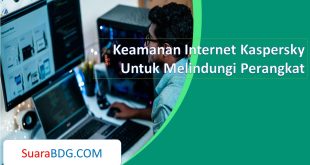 Keamanan Internet Kaspersky Untuk Melindungi Perangkat