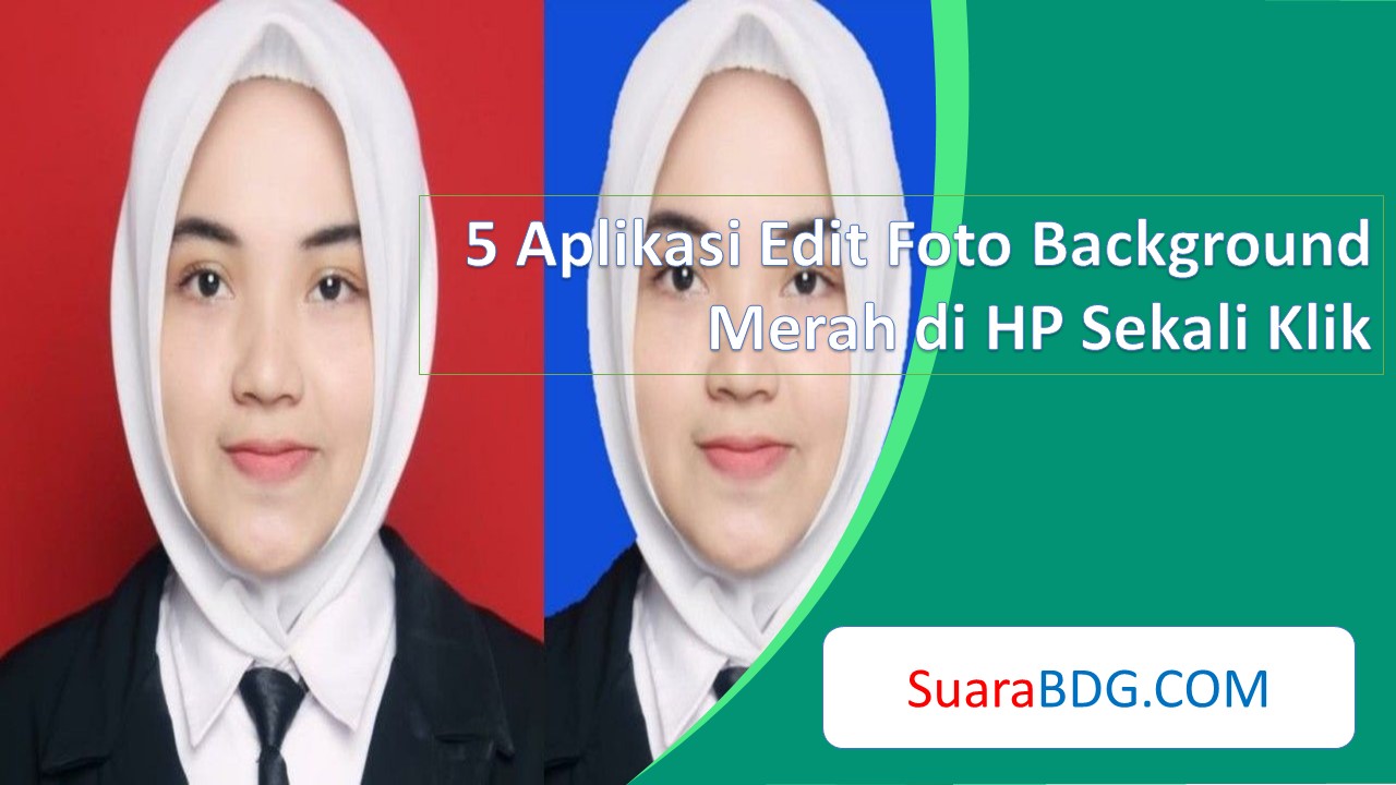 5 Aplikasi Edit Foto Background Merah di HP Sekali Klik SuaraBDG