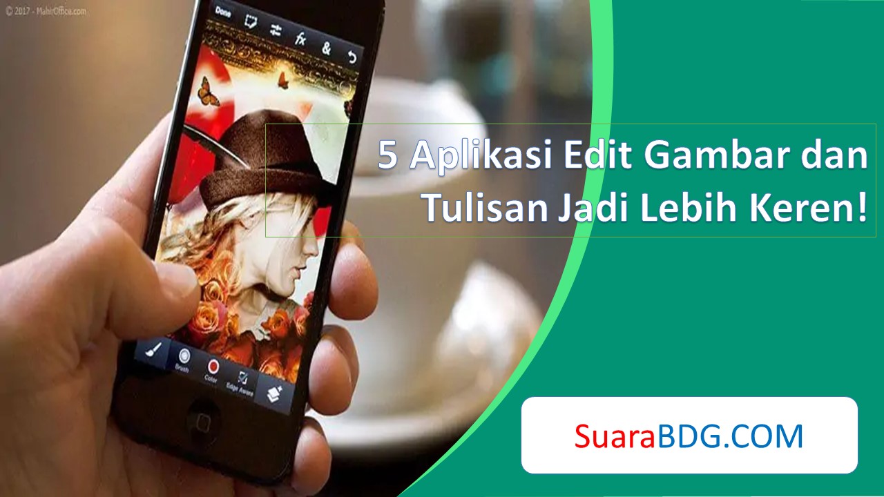 5 Aplikasi Edit Gambar dan Tulisan Jadi Lebih Keren! | SuaraBDG