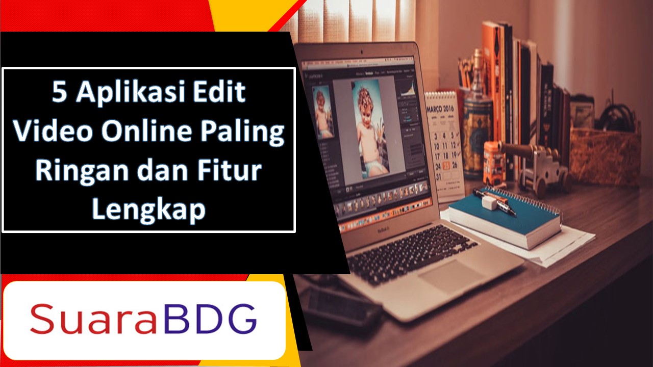 5 Aplikasi Edit Video Online Paling Ringan dan Fitur Lengkap SuaraBDG