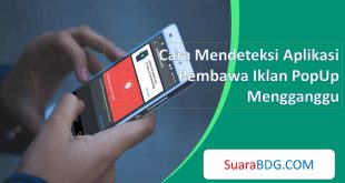 Cara Mendeteksi Aplikasi Pembawa Iklan PopUp Mengganggu di Android
